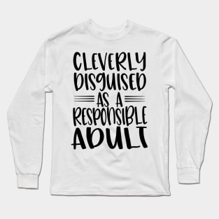 Cleverly Disguised As A Responsible Adult Long Sleeve T-Shirt